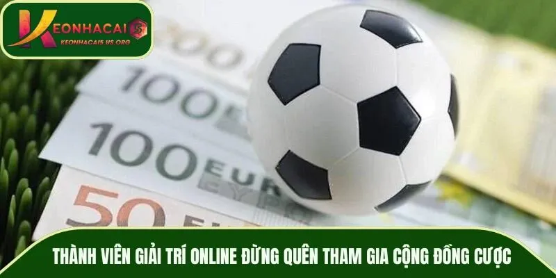 Tham gia cộng đồng cá cược bóng đá online