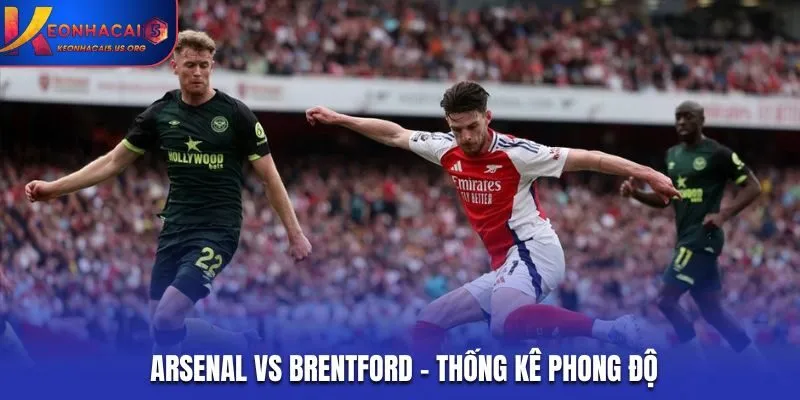 Soi kèo Arsenal vs Brentford - đánh giá phong độ vừa qua