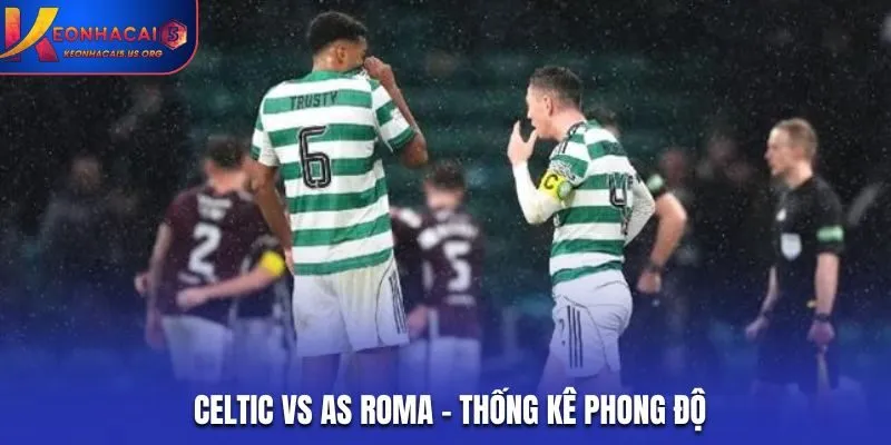 Soi kèo Celtic vs AS Roma - đánh giá yếu tố phong độ hiện tại