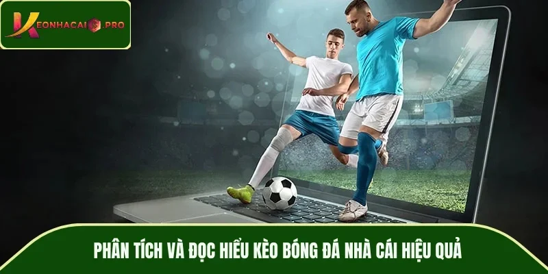 Phân tích và đọc hiểu kèo bóng đá nhà cái hiệu quả