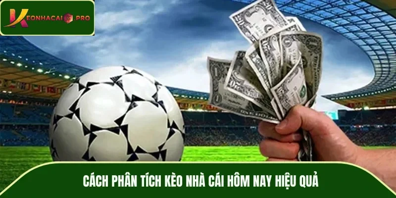 Cách phân tích kèo nhà cái hôm nay hiệu quả