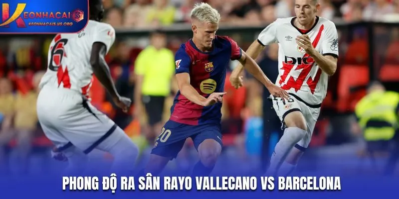 Soi kèo Rayo Vallecano vs Barcelona - thống kê về phong độ ra sân