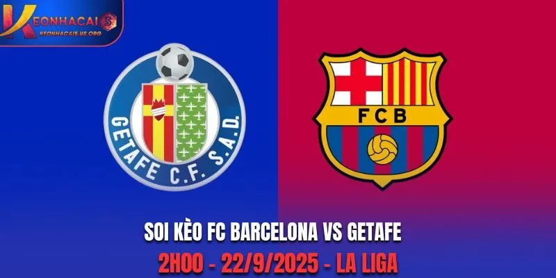 Soi Kèo FC Barcelona vs Getafe: 2h00 - 22/9/2025 - La Liga