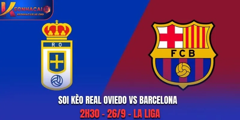 Soi Kèo Real Oviedo vs Barcelona: 2h30 - 26/9 - La Liga