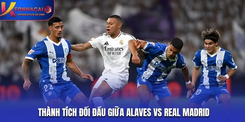 Thống kê đối đầu giữa Alaves vs Real Madrid