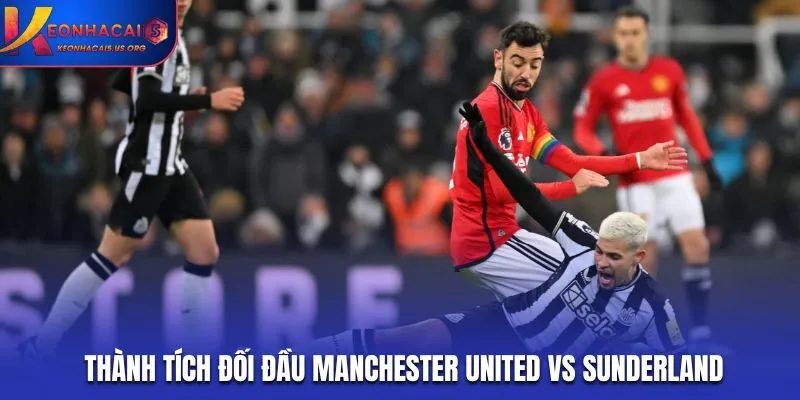Soi kèo Manchester United vs Sunderland - thống kê kết quả đụng độ trước kia