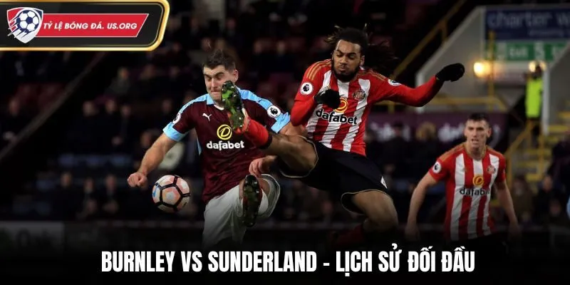 Soi kèo Burnley vs Sunderland bằng lịch sử đối mặt