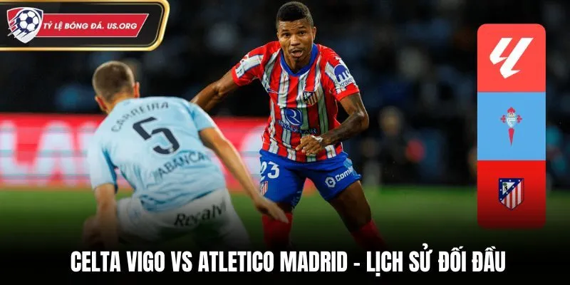 Soi kèo Celta Vigo vs Atletico Madrid - dữ liệu đối đầu trong quá khứ