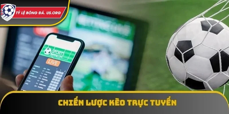 Kinh nghiệm đánh kèo trực tuyến hay nhất hiện tại