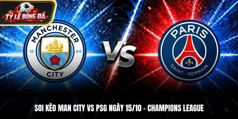 Soi Kèo Man City Vs PSG - 02h00 ngày 15/10/2026 - Lượt 2, Champions League